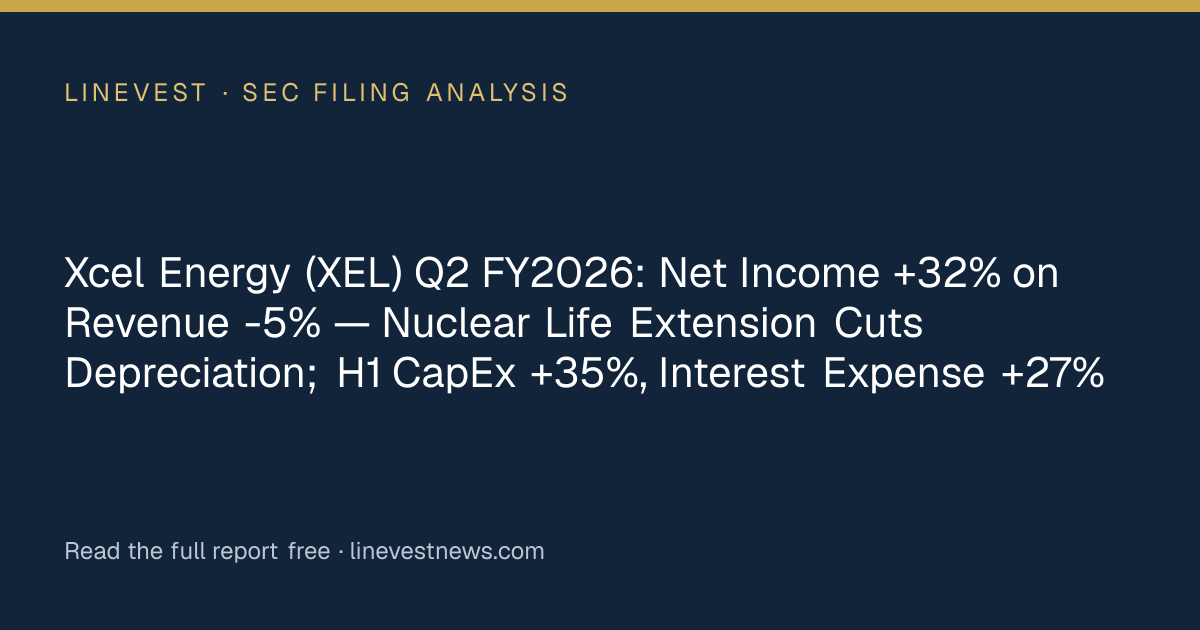 Xcel Energy (XEL) Q2 FY2026: Net Income +32% on Revenue -5% — Nuclear Life Extension Cuts Depreciation; H1 CapEx +35%, Interest Expense +27%