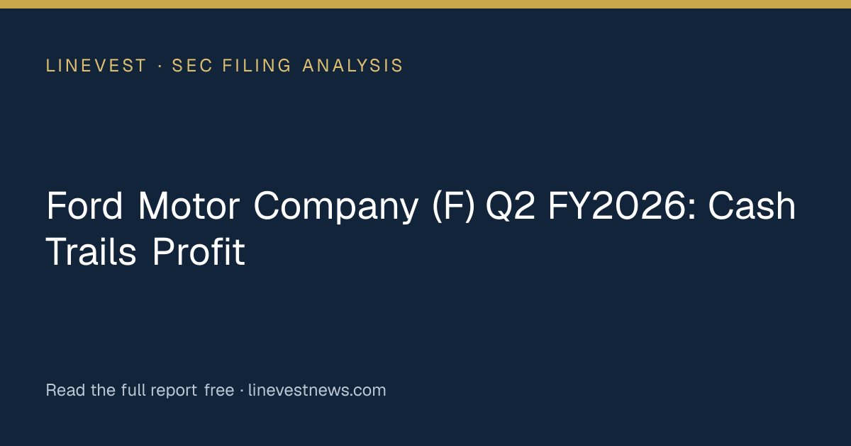 Ford Motor Company (F) Q2 FY2026: Cash Trails Profit